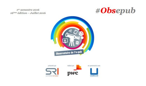 Observatoire de l'e-pub SRI PWC UDECAM 2016 : +6% au S1, plus forte croissance depuis 4 ans, tendances et chiffres clés